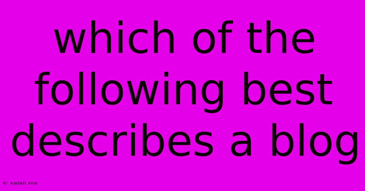 Which Of The Following Best Describes A Blog