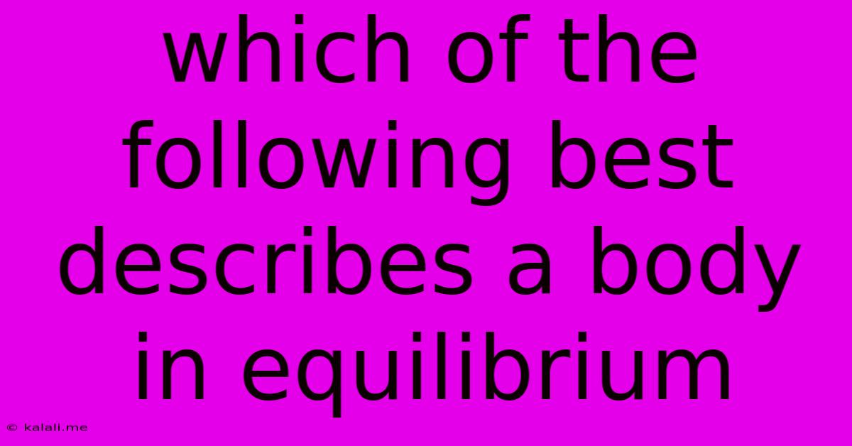 Which Of The Following Best Describes A Body In Equilibrium