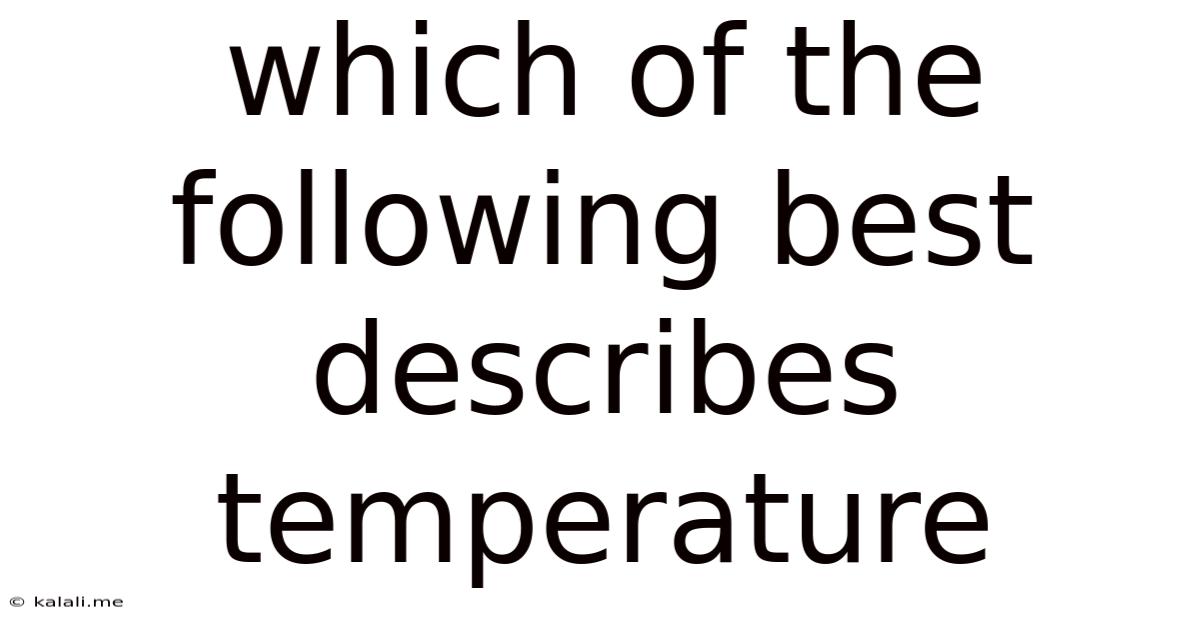 Which Of The Following Best Describes Temperature