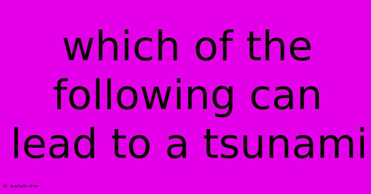 Which Of The Following Can Lead To A Tsunami