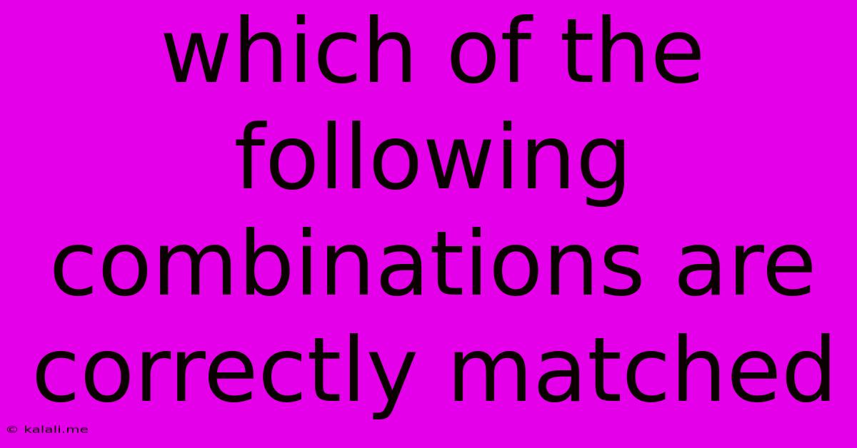 Which Of The Following Combinations Are Correctly Matched