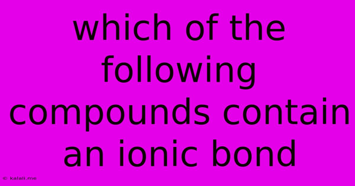Which Of The Following Compounds Contain An Ionic Bond