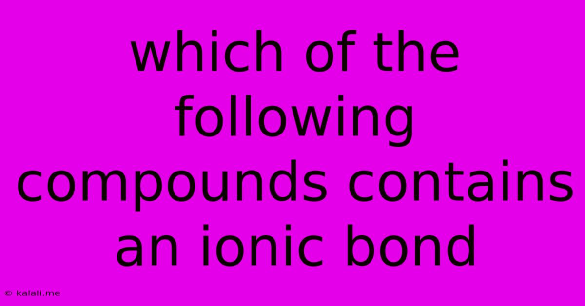 Which Of The Following Compounds Contains An Ionic Bond
