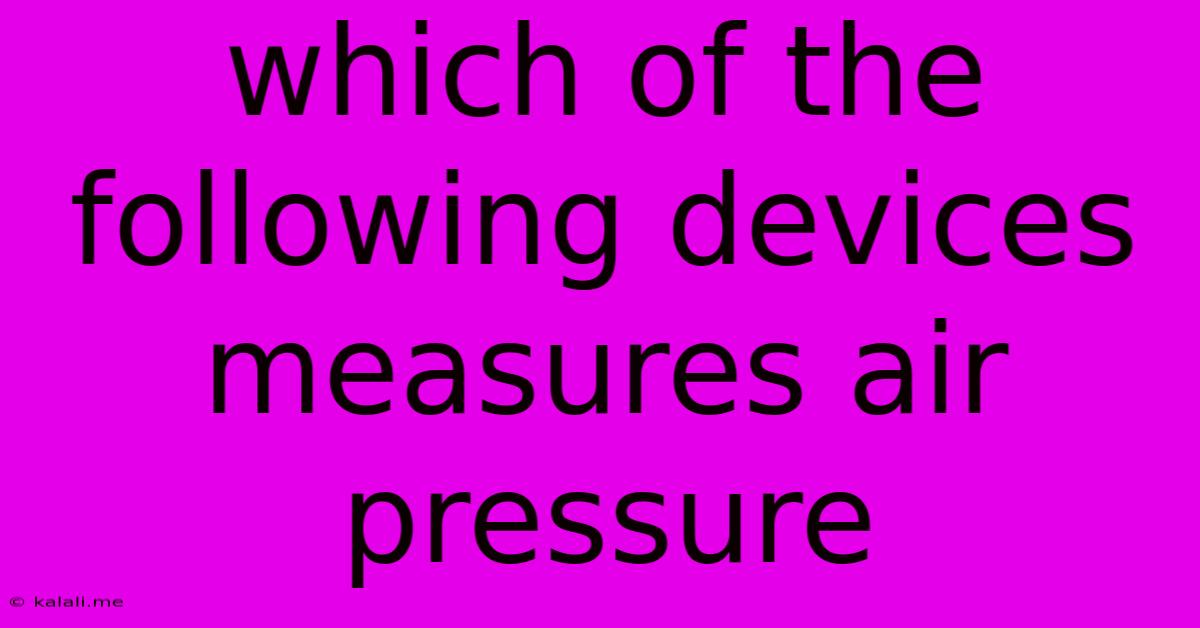 Which Of The Following Devices Measures Air Pressure