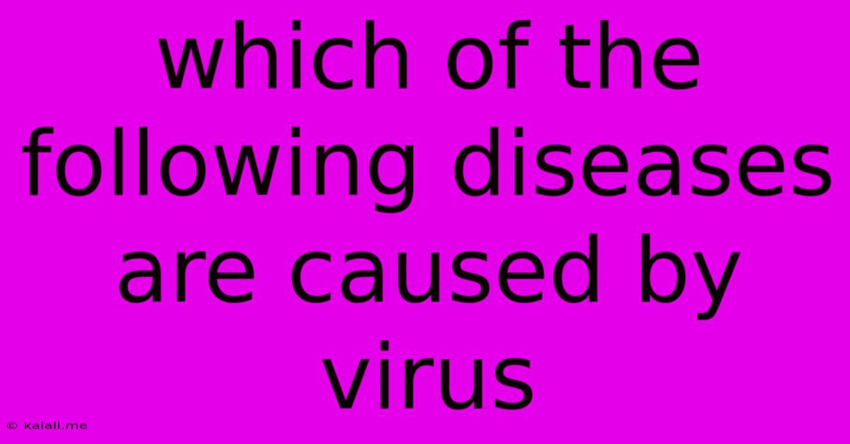 Which Of The Following Diseases Are Caused By Virus