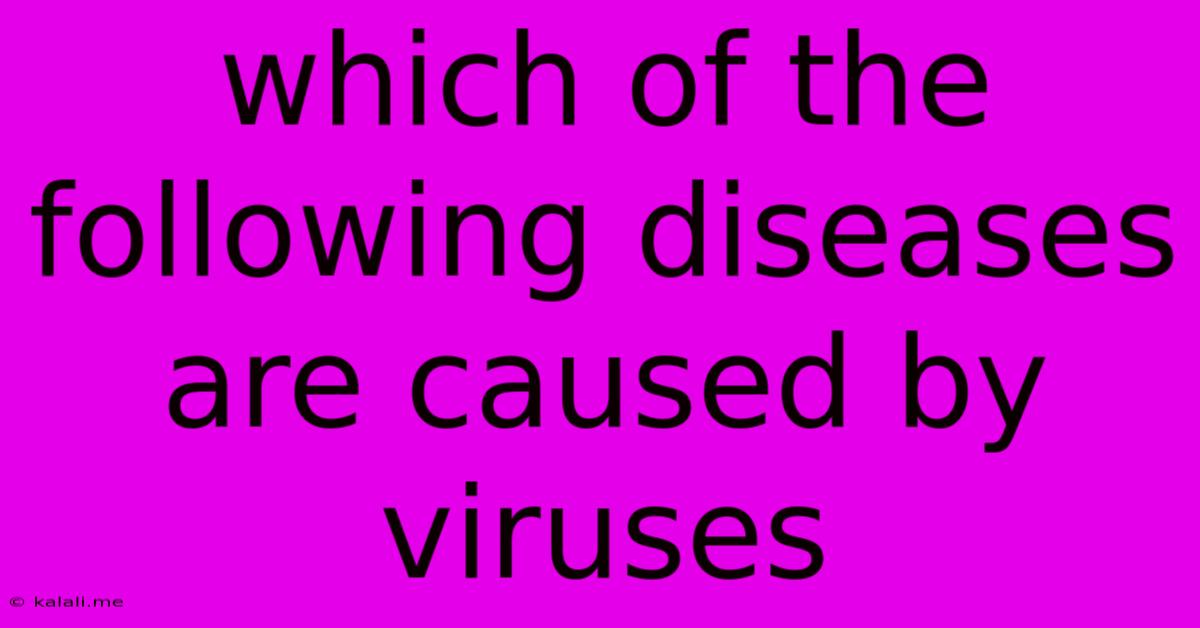 Which Of The Following Diseases Are Caused By Viruses
