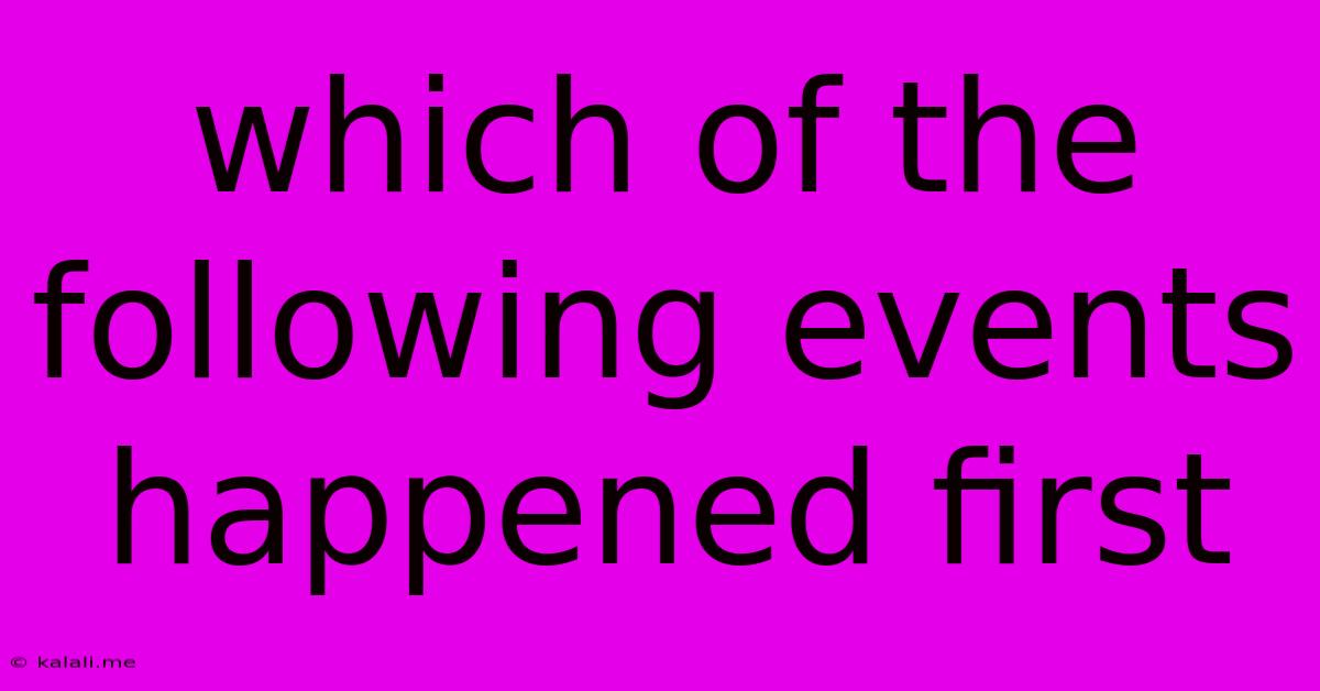 Which Of The Following Events Happened First