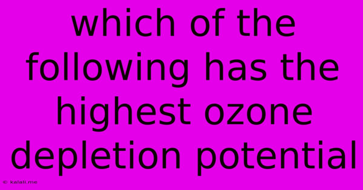 Which Of The Following Has The Highest Ozone Depletion Potential