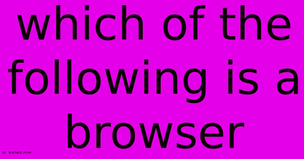 Which Of The Following Is A Browser
