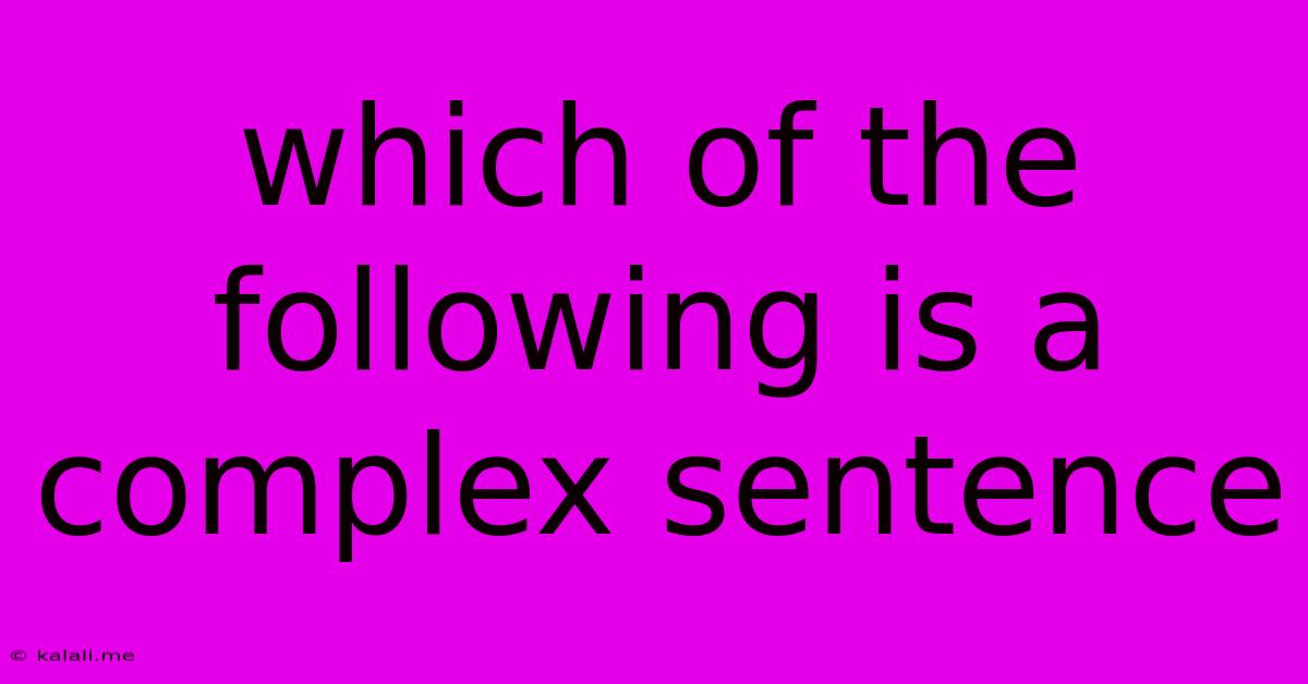 Which Of The Following Is A Complex Sentence