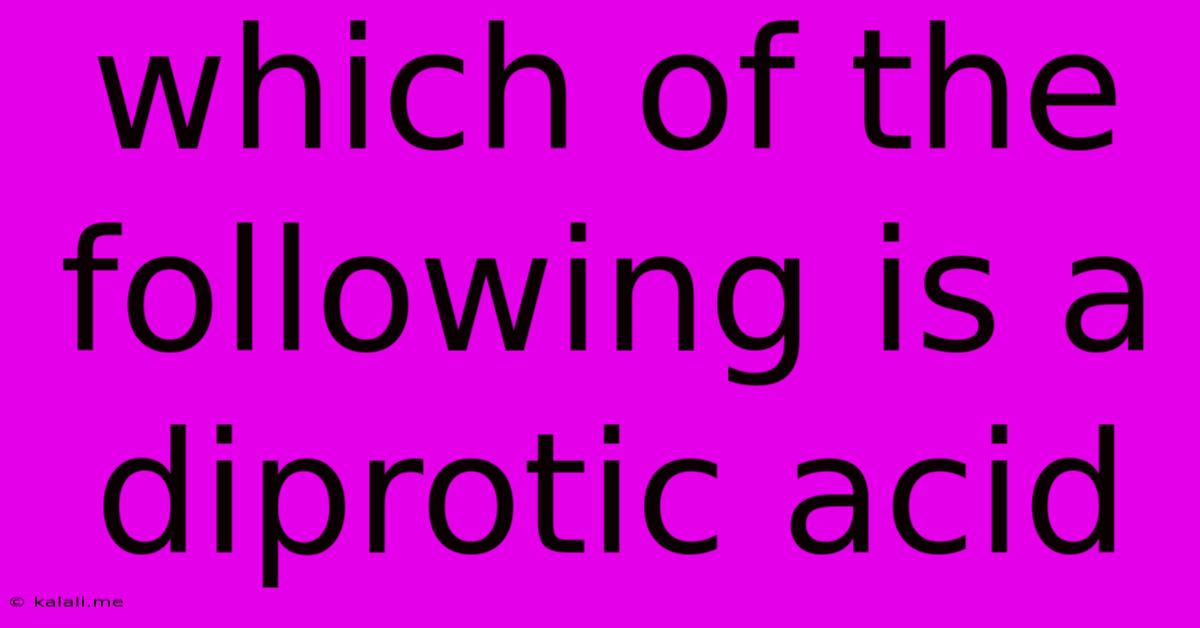 Which Of The Following Is A Diprotic Acid