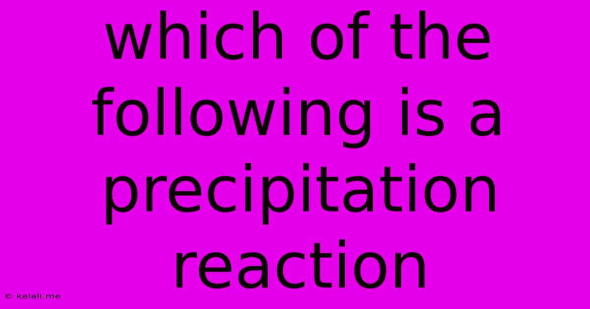 Which Of The Following Is A Precipitation Reaction
