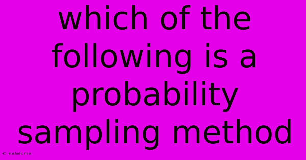 Which Of The Following Is A Probability Sampling Method