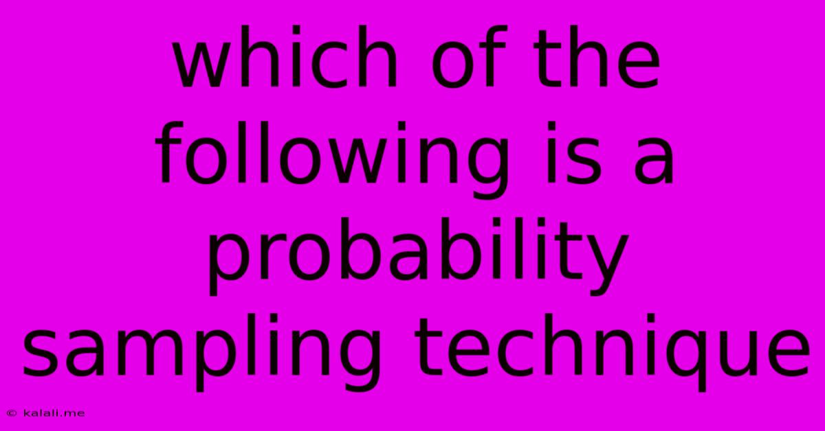 Which Of The Following Is A Probability Sampling Technique