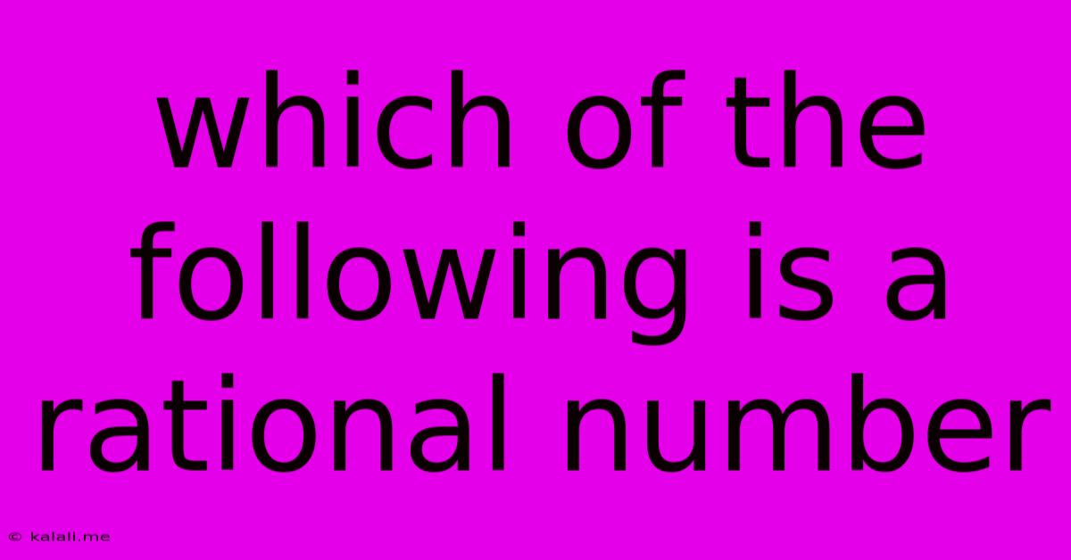 Which Of The Following Is A Rational Number