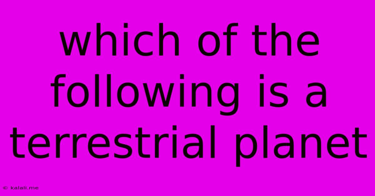 Which Of The Following Is A Terrestrial Planet