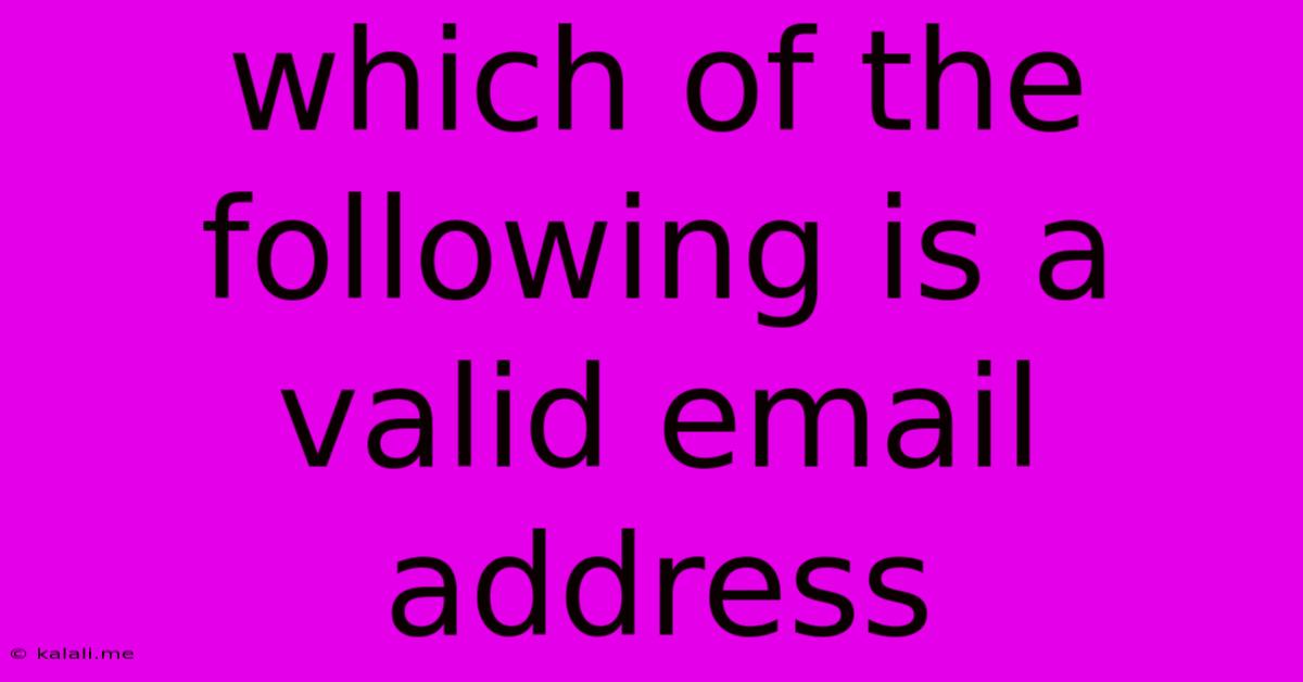 Which Of The Following Is A Valid Email Address