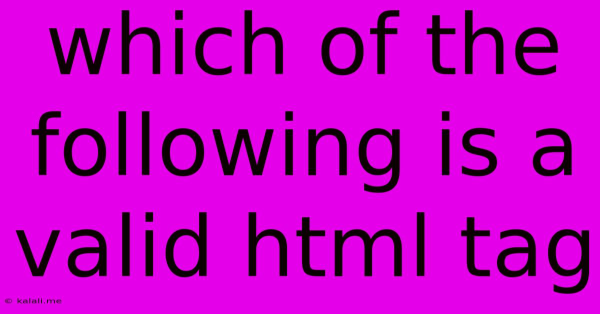 Which Of The Following Is A Valid Html Tag