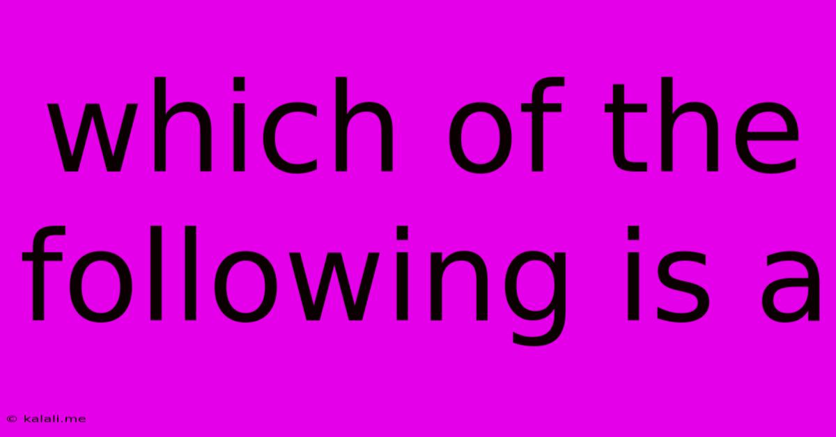 Which Of The Following Is A