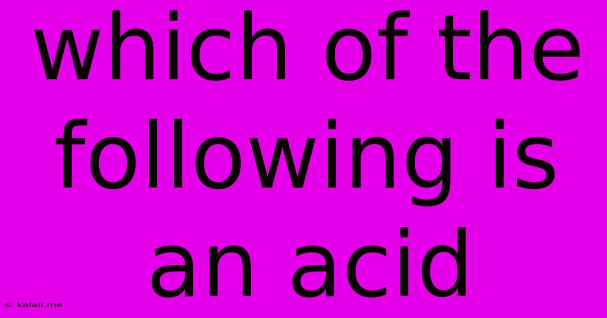 Which Of The Following Is An Acid