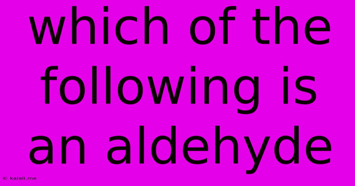 Which Of The Following Is An Aldehyde