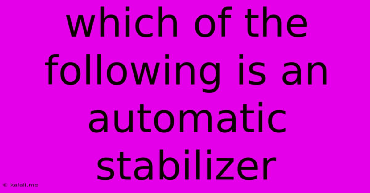 Which Of The Following Is An Automatic Stabilizer