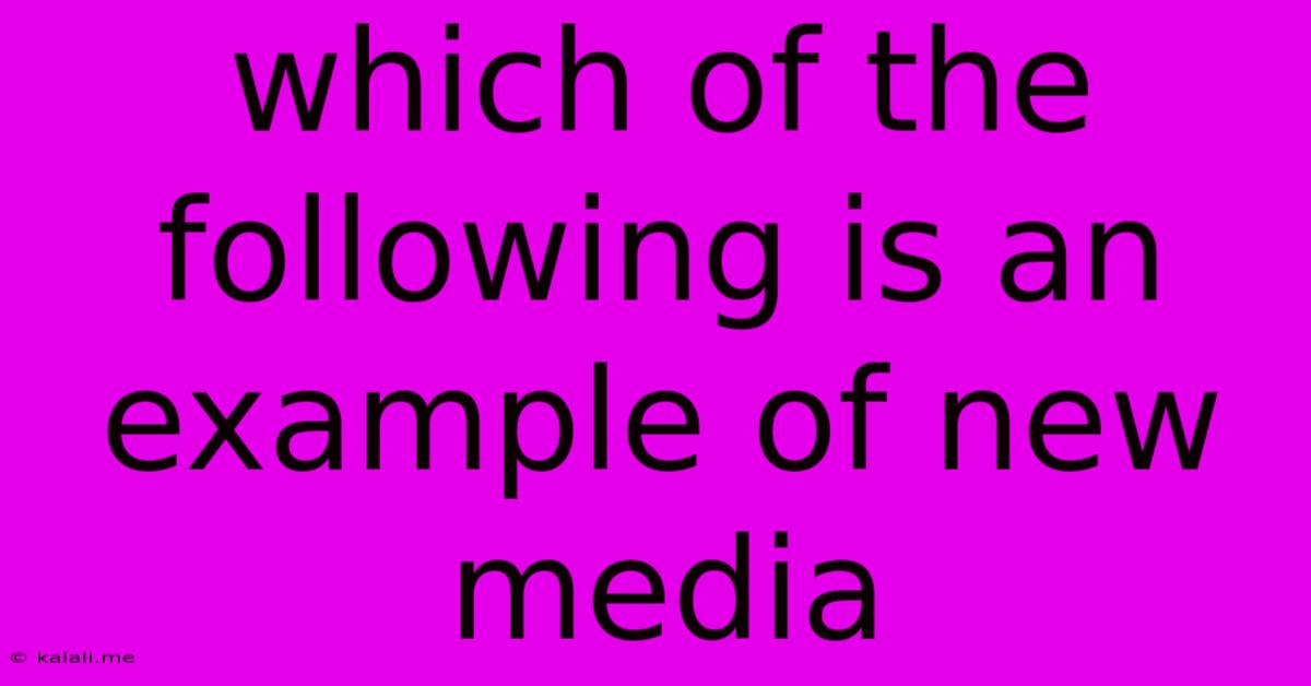 Which Of The Following Is An Example Of New Media
