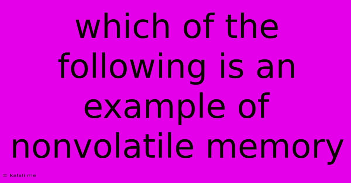 Which Of The Following Is An Example Of Nonvolatile Memory