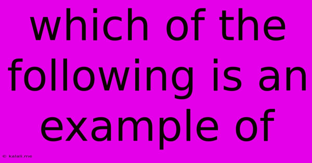 Which Of The Following Is An Example Of