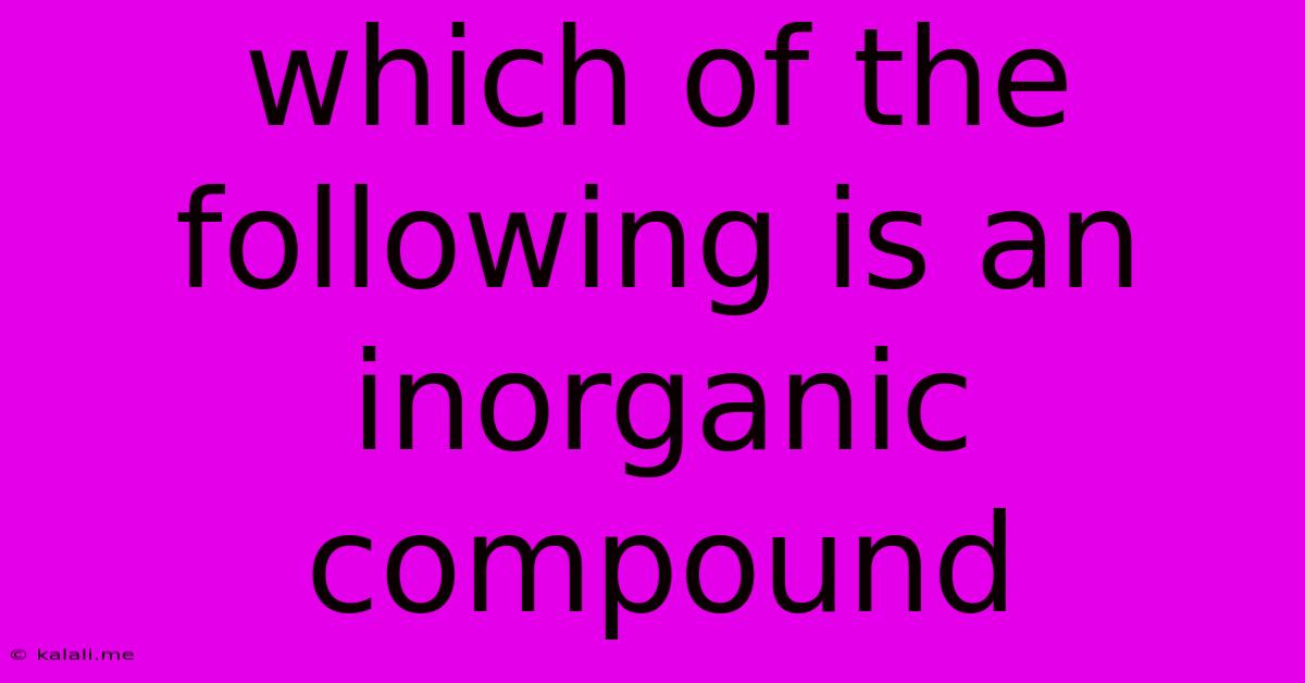 Which Of The Following Is An Inorganic Compound