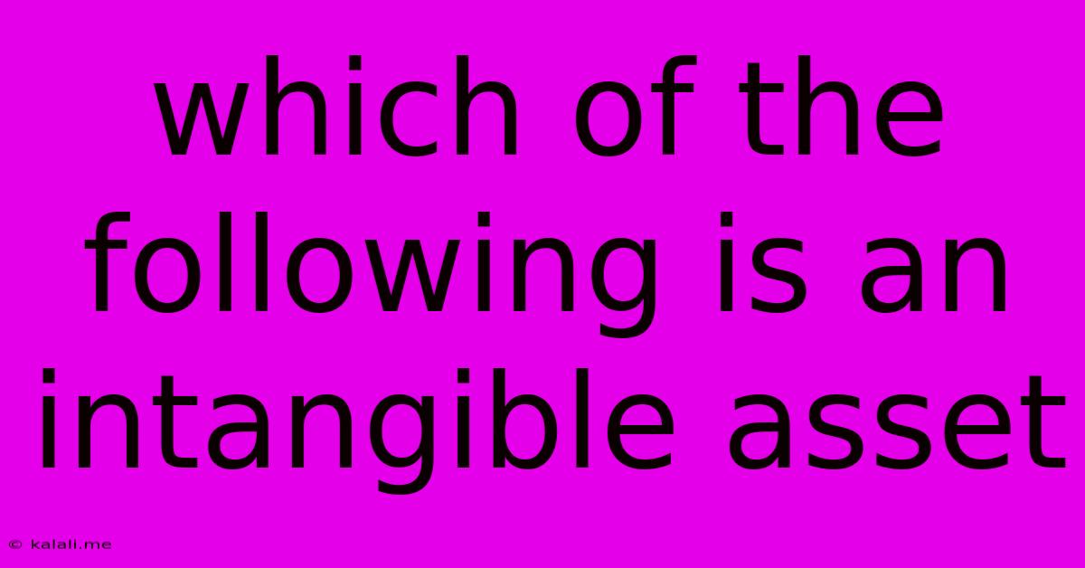 Which Of The Following Is An Intangible Asset