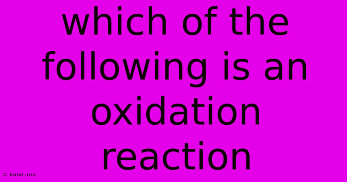 Which Of The Following Is An Oxidation Reaction