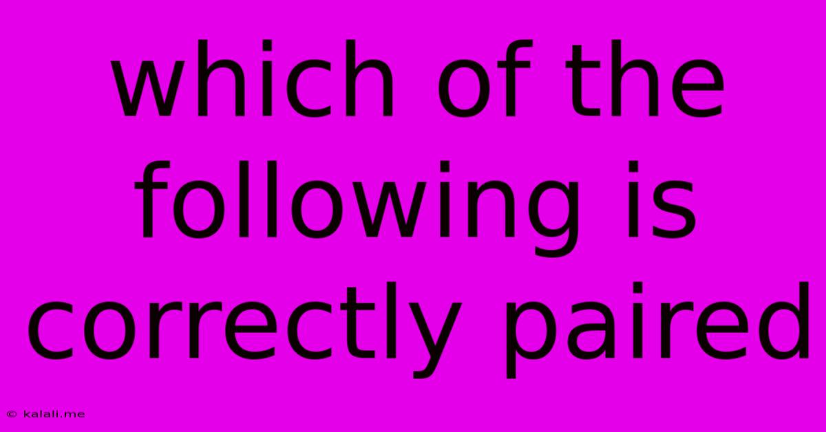 Which Of The Following Is Correctly Paired