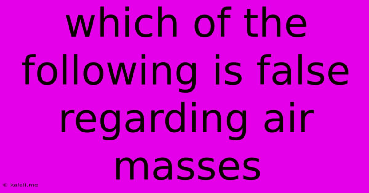 Which Of The Following Is False Regarding Air Masses