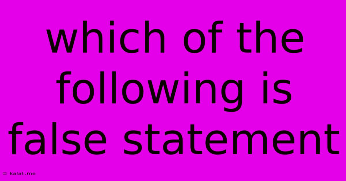 Which Of The Following Is False Statement