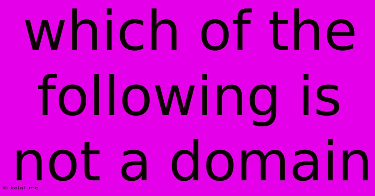 Which Of The Following Is Not A Domain