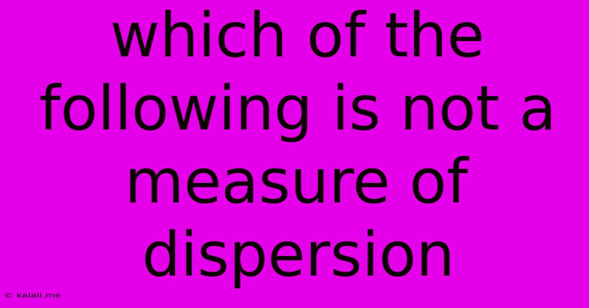 Which Of The Following Is Not A Measure Of Dispersion