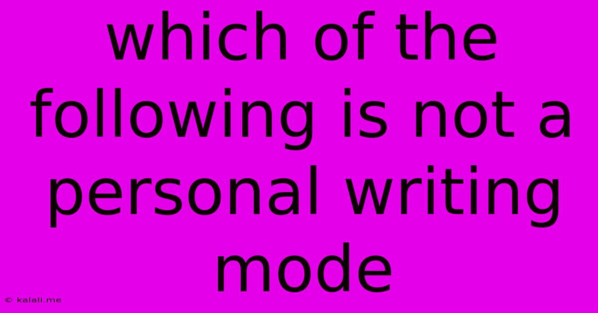 Which Of The Following Is Not A Personal Writing Mode