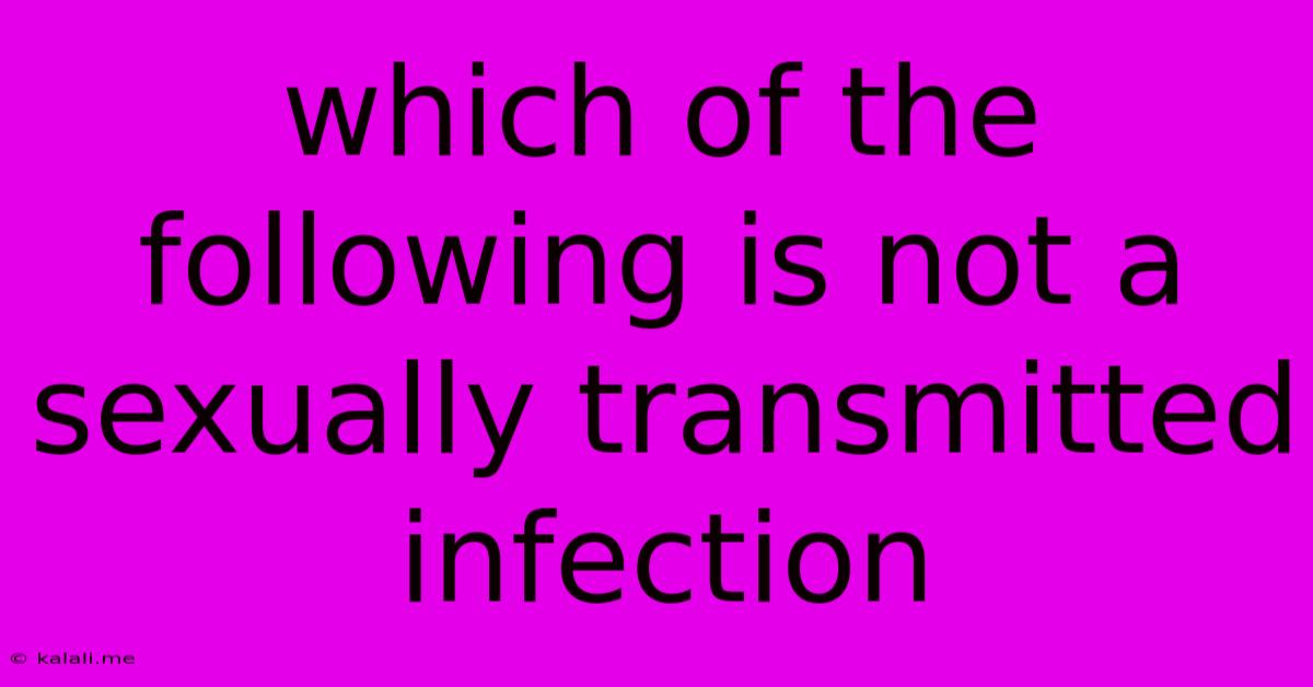 Which Of The Following Is Not A Sexually Transmitted Infection