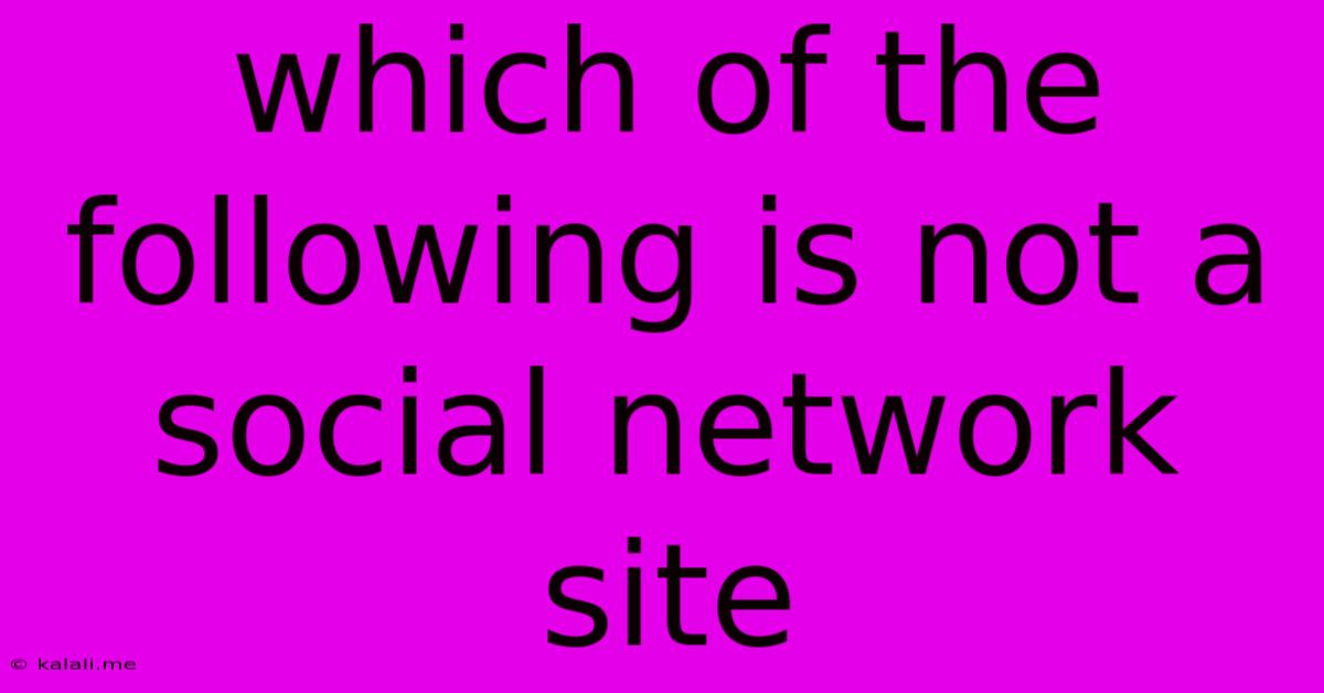 Which Of The Following Is Not A Social Network Site