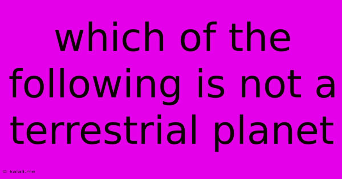 Which Of The Following Is Not A Terrestrial Planet