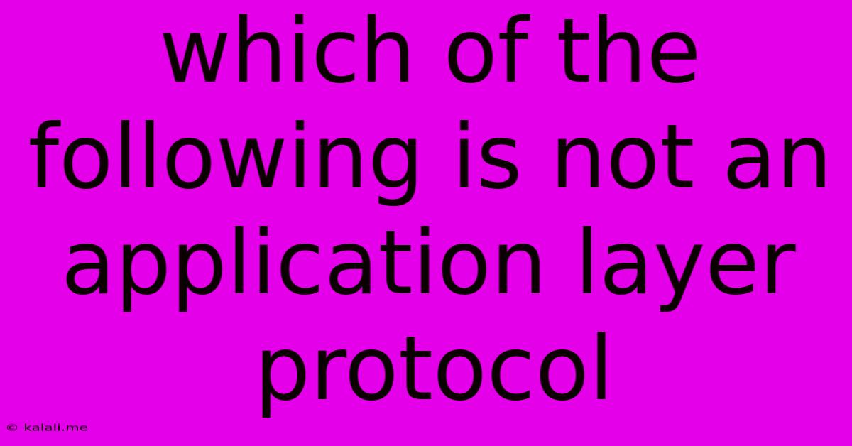 Which Of The Following Is Not An Application Layer Protocol