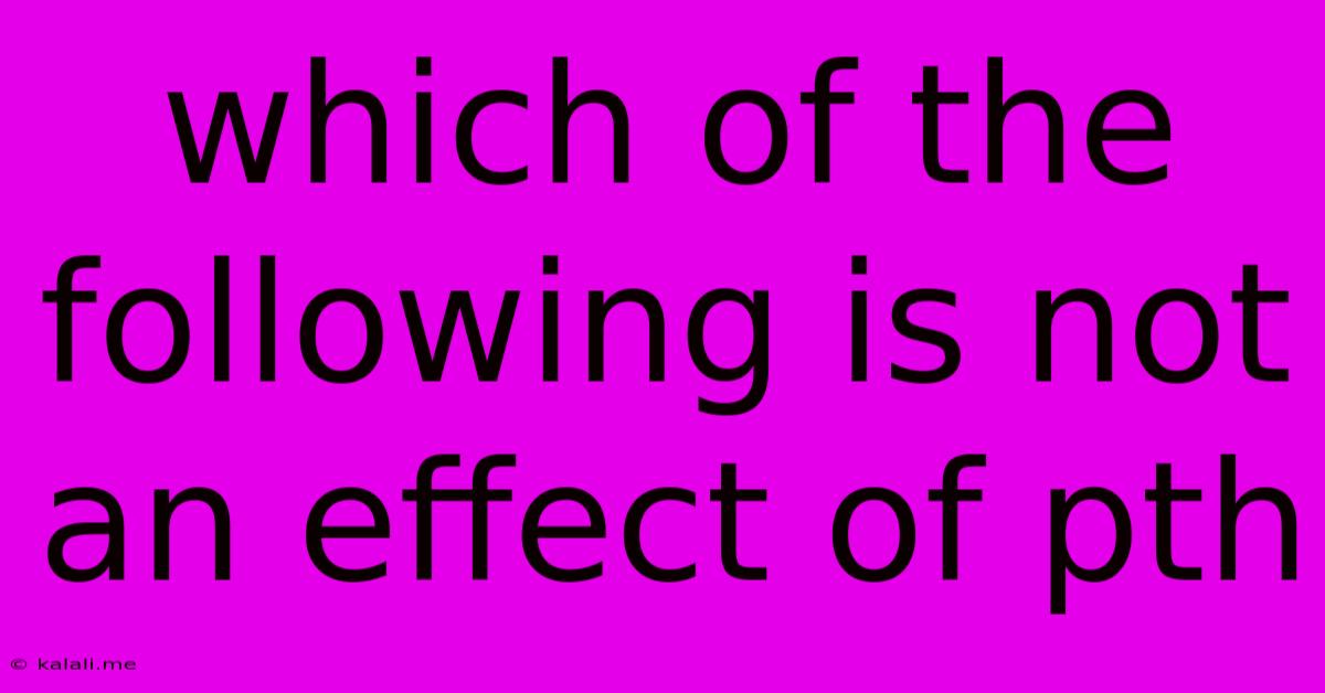 Which Of The Following Is Not An Effect Of Pth