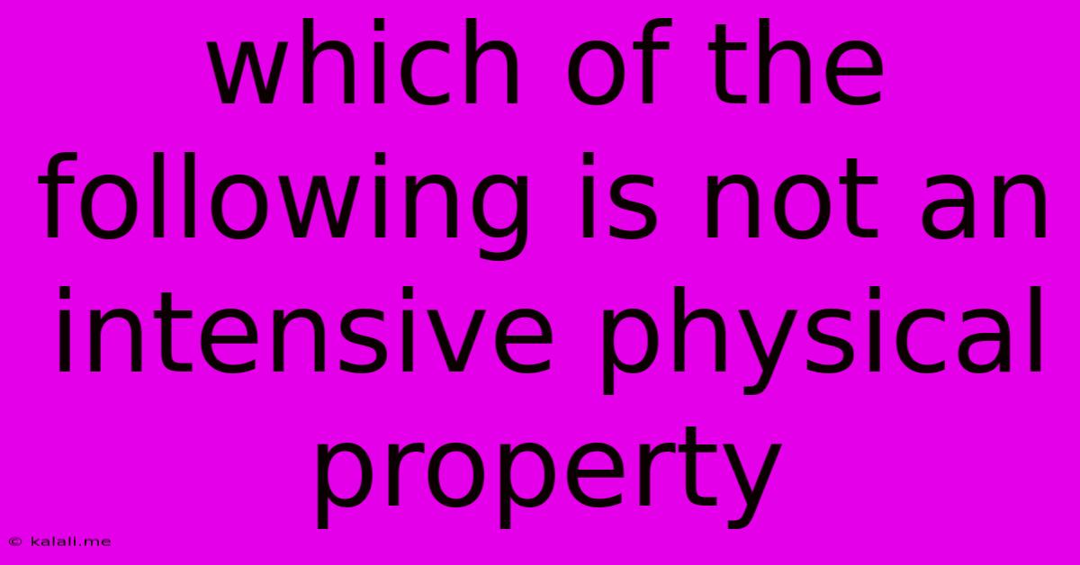 Which Of The Following Is Not An Intensive Physical Property