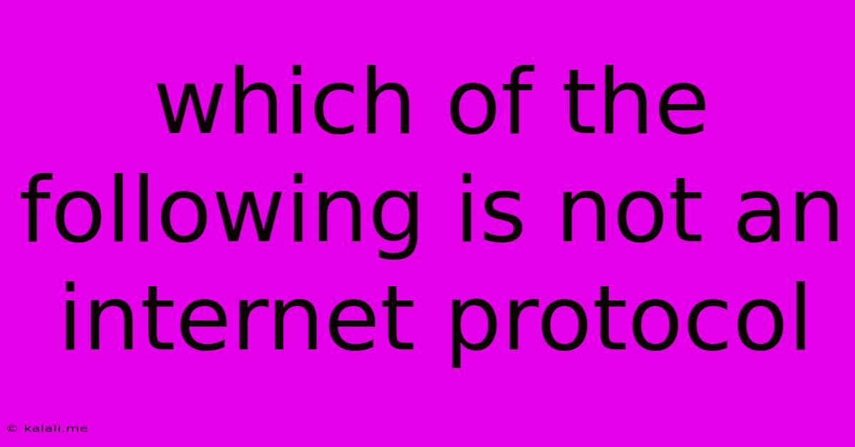 Which Of The Following Is Not An Internet Protocol