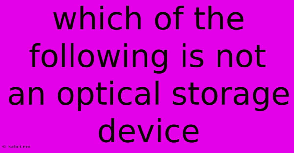 Which Of The Following Is Not An Optical Storage Device