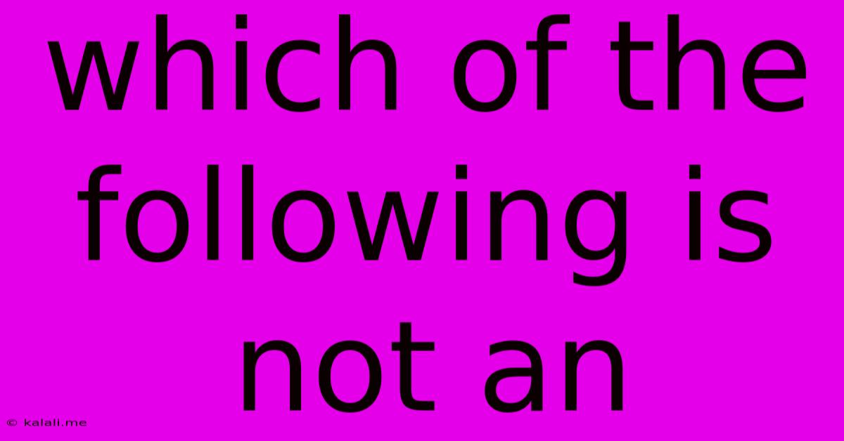 Which Of The Following Is Not An