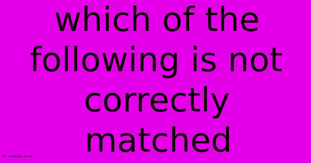 Which Of The Following Is Not Correctly Matched