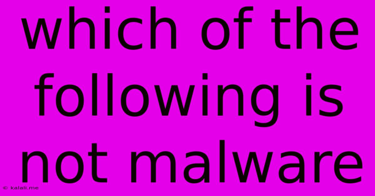 Which Of The Following Is Not Malware