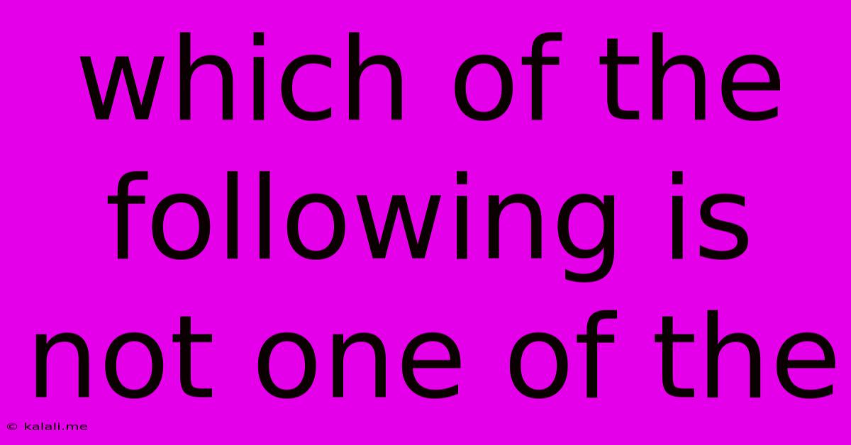 Which Of The Following Is Not One Of The